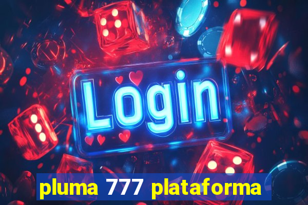 pluma 777 plataforma